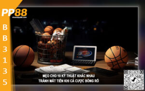 10 Kỹ thuật trở thành chuyên gia cá cược bóng rổ