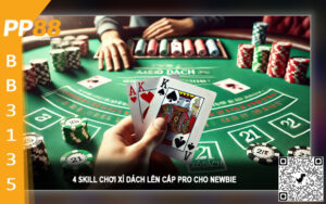 4 Skill chơi Xì Dách Lên Cấp Pro cho Newbie