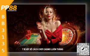 7 Bí Kíp về Cách Chơi Casino luôn thắng