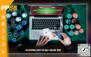 Xu hướng chơi cờ bạc online 2025