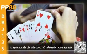 12 Mẹo chơi Tiến lên giúp cược thủ thắng lớn trong mọi trận