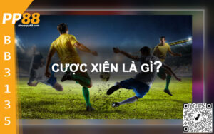 Tìm hiểu về cược xiên bóng đá là gì cùng PP88