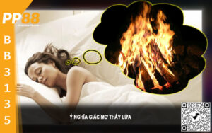 Ý nghĩa giấc mơ thấy lửa